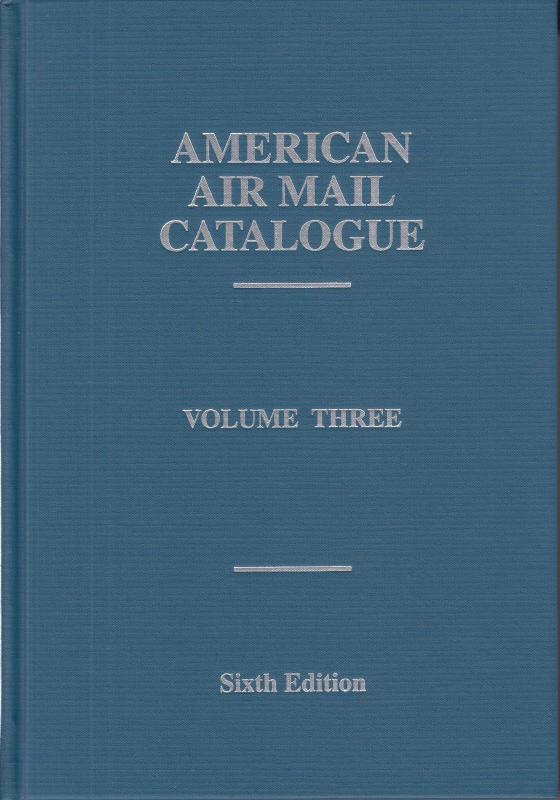 American Air Mail Catalogue, Volume Three, Sixth Edition, hardcover, NEW