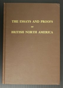 THE ESSAYS AND PROOFS OF BRITISH NORTH AMERICA 1970 FIRST EDITION