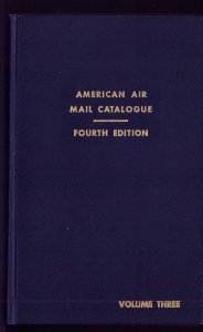 American Air Mail Catalogue, 4th Edition, Vol 3 SPONSOR'S EDITION