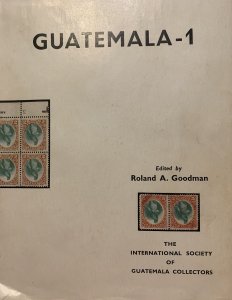 GUATEMALA, RA Goodman VOLUMES I & II 1969 1974 HANDBOOK POSTAL HISTORY