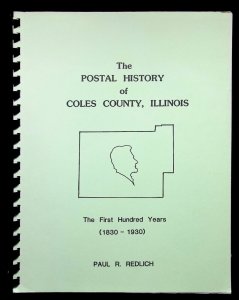 The Postal History of Coles County, Illinois 1830-1930 by Paul Redlich (1986)