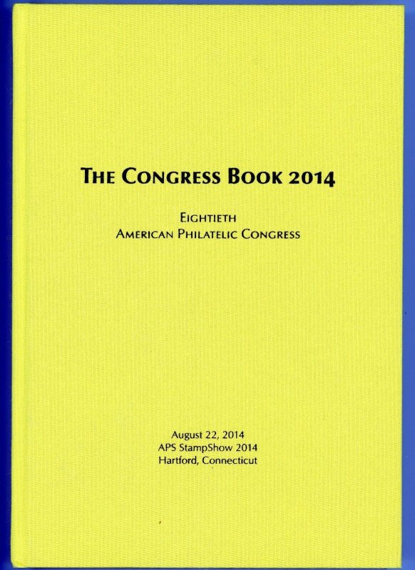 American Philatelic Congress. The 80th Congress Book Hartford. Connecticut 2014