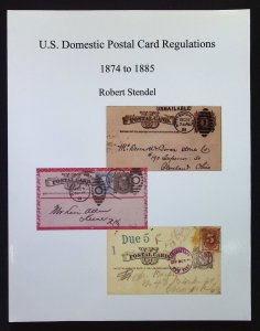 U.S. Domestic Postal Card Regulations 1874 to 1885 by Robert Stendel (2010)