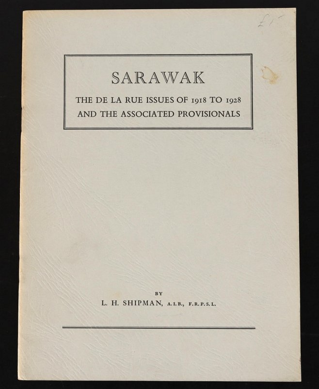 LITERATURE Sarawak The De La Rue Issues of 1918-1928 & Provisionals by L Shipman 