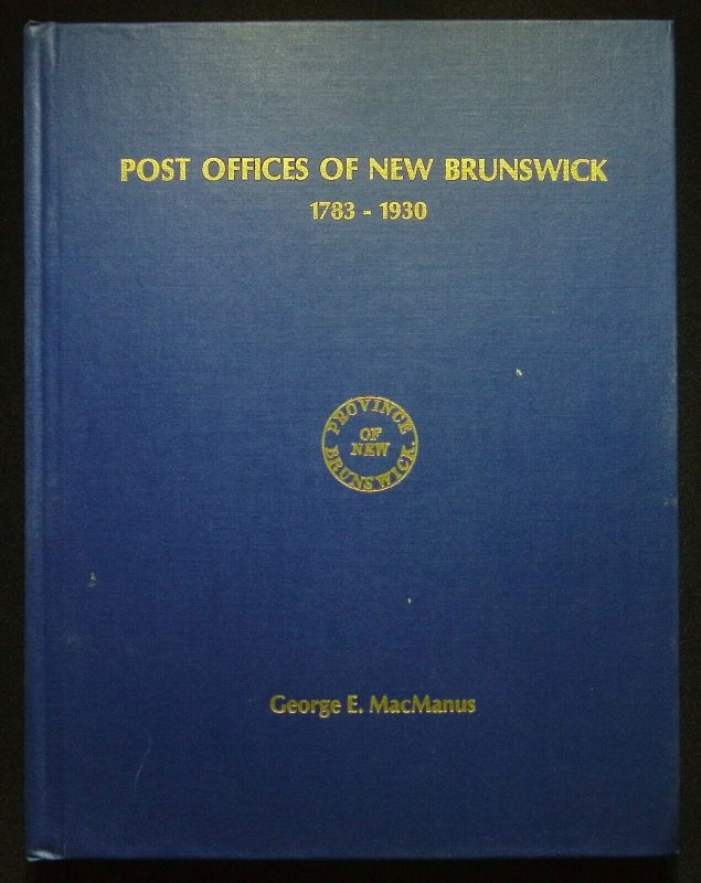 Post Offices of New Brunswick 1783-1930 by George MacManus (1984)