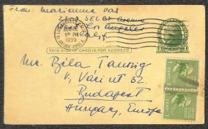 USA UX27 POSTAL CARD & 839 (x2 PAIR) PREXY STAMPS CALIFORNIA TO HUNGARY 1939