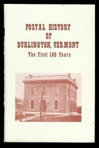 Postal History of Burlington Vermont The 1st 100 Years by Donald Johnstone 1992