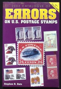 2003 Catalogue of Errors on U.S. Postage Stamps by Stephen R. Datz 12th Edition