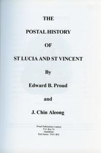 THE POSTAL HISTORY OF ST. LUCIA & ST. VINCENT BY EDWARD B. PROUD & J CHIN ALEONG