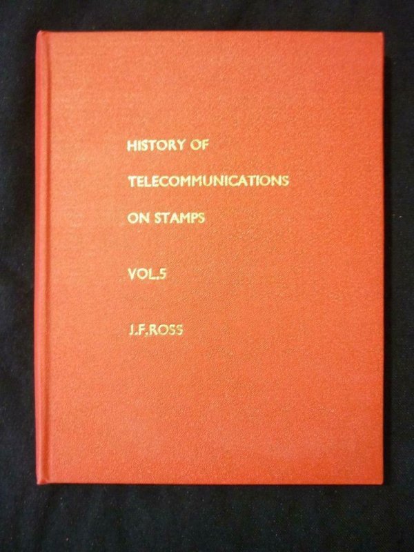 HISTORY OF TELECOMMUNICATIONS ON STAMPS VOL 5 by JOHN F ROSS 