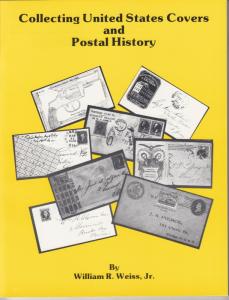 Collecting United States Covers and Postal History, by William R. Weiss, Jr. NEW 