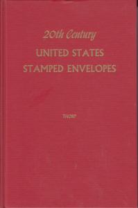 20th Century United States Stamped Envelopes, by P.H. Thorp.