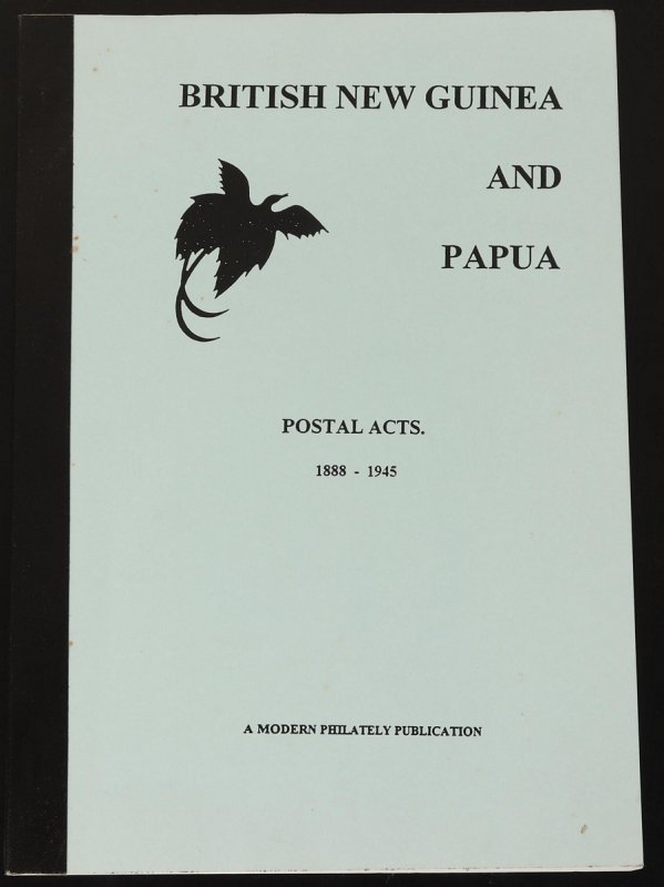 LITERATURE Papua 'British New Guinea & Papua Postal Acts 1888-1945'. 