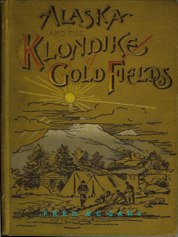 1897 Alaska Reference Book on Klondike Gold Fields, Map and Many Engravings