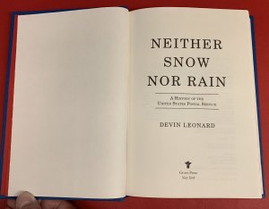 Neither Snow Nor Rain; A History of the U.S. Postal Service, by Devin Leonard