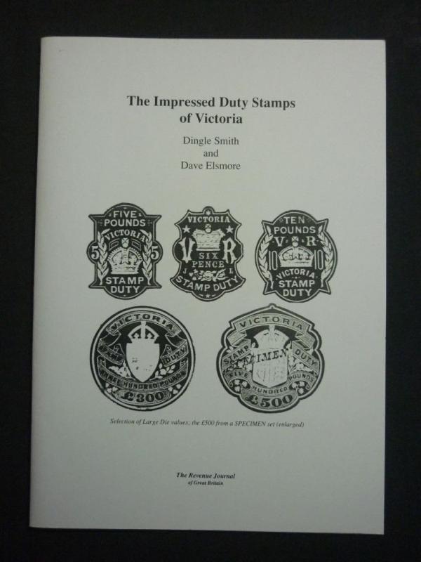 THE IMPRESSED DUTY STAMPS OF VICTORIA by DINGLE SMITH AND DAVE ELSMORE