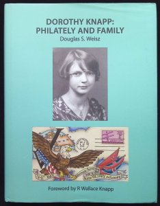 Dorothy Knapp: Philately and Family by Douglas S. Weisz (2014)