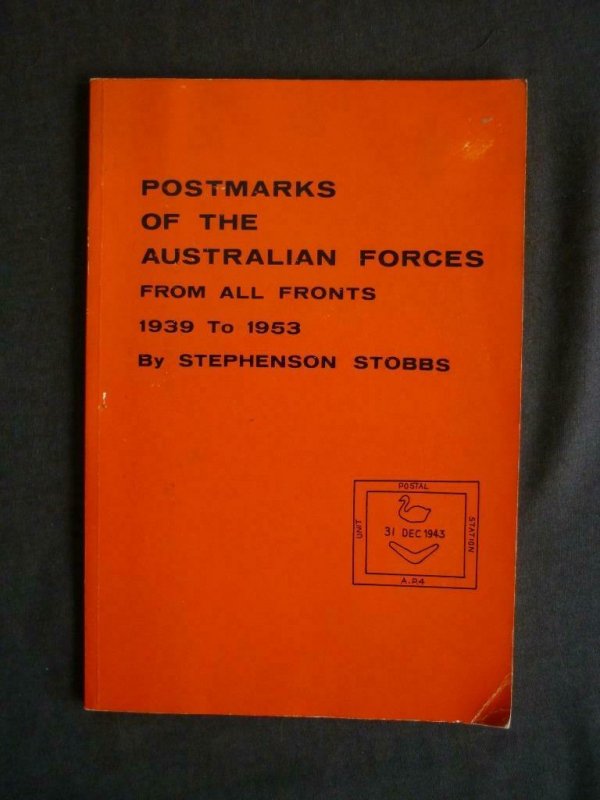 POSTMARKS OF THE AUSTRALIAN FORCES FROM ALL FRONTS 1939 - 1953 by S STOBBS