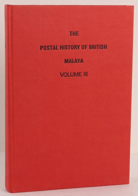 LITERATURE Malaya The Postal History of British Malaya Vol III by Edward Proud.