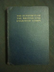 THE ALPHABETS OF THE BRITISH LINE ENGRAVED STAMPS by RC ALCOCK + ALPHABET CHARTS