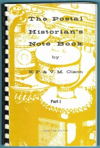 The Postal Historian's Note Book, by K.F. & V.M. Olson, Part 1, Spiral Bound 