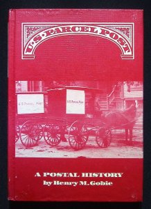 U.S. Parcel Post: A Postal History by Henry M. Gobie (1979)