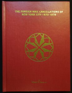 The Foreign Mail Cancellations of New York City 1870-1878-William Weiss (1990)