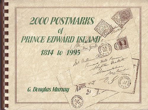 2000 Postmarks of Prince Edward Island 1814-1995, by C. Douglas Murray. New