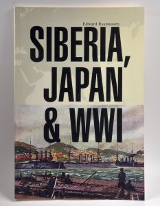 Siberia Japan and WWI 2007 Edward Rasmussen History Allied Intervention Book