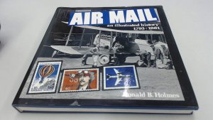 Air Mail: An Illustrated History 1793-1981