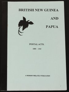 LITERATURE Papua 'British New Guinea & Papua Postal Acts 1888-1945'.