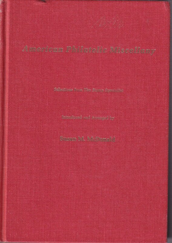 American Philatelic Miscellany, McDonald, Stamp Specialist , 1976, 569 pages.