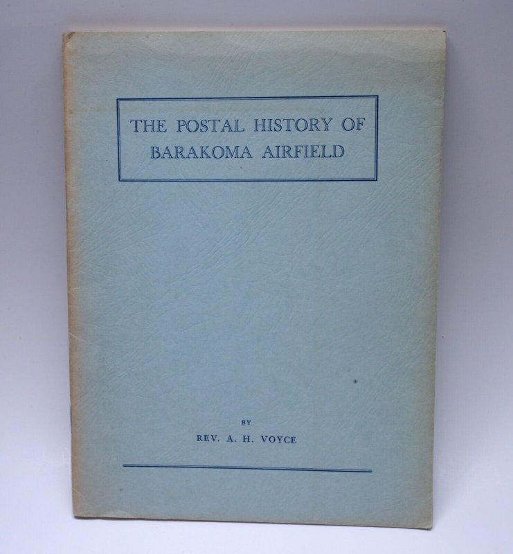 The Postal History of Barakoma Airfield A.H.Voyce Philatelic Book