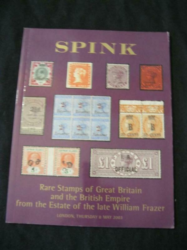 SPINK AUCTION CATALOGUE 2003 GREAT BRITAIN AND EMPIRE 'WILLIAM FRAZER'