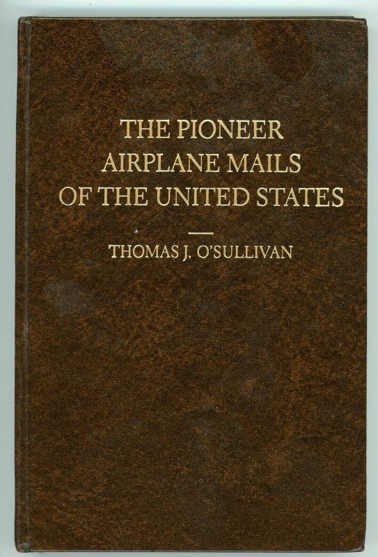 The Pioneer Airplane Mails of the U.S. by Thomas O'Sullivan - AAMS Publication