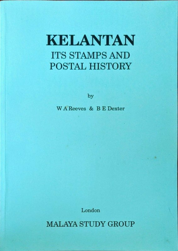 KELANTAN - ITS STAMPS AND POSTAL HISTORY Malaya Postmarks Covers Japanese Occ.
