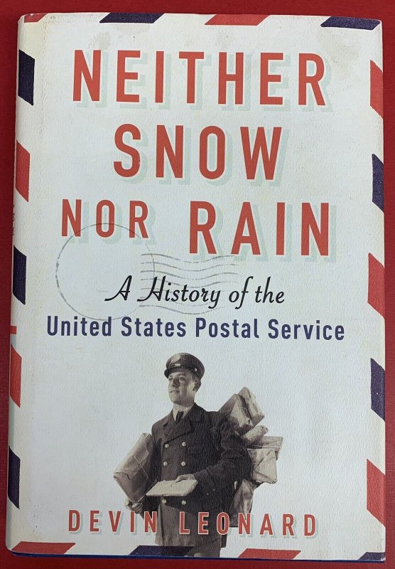 Neither Snow Nor Rain; A History of the U.S. Postal Service, by Devin Leonard