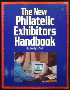 The New Philatelic Exhibitors Handbook by Randy L. Neil