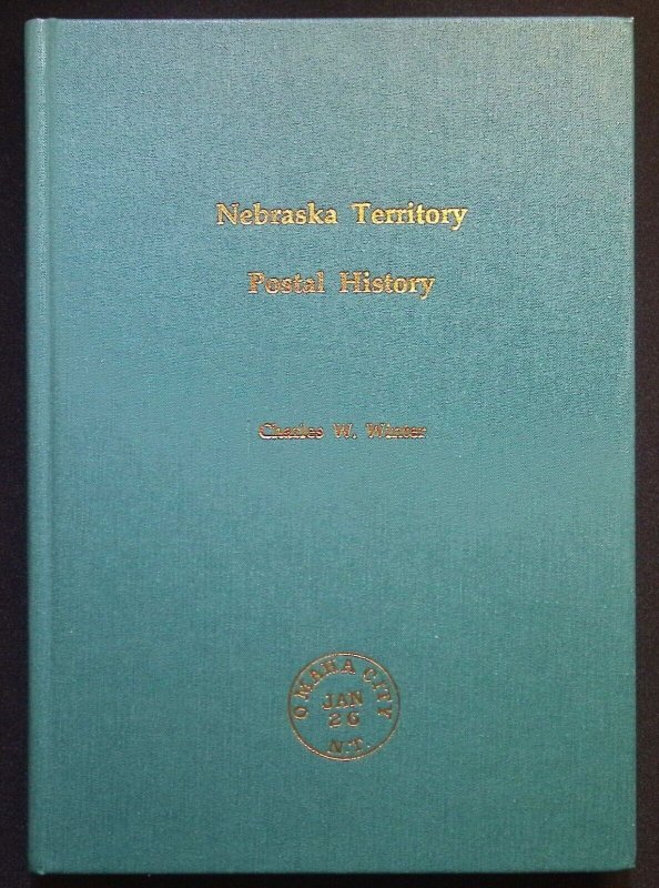 Nebraska Territory Postal History by Charles W. Winter (1999)