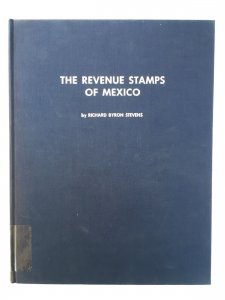 The Revenue Stamps of Mexico. Specialized Catalogue. Richard Byron Stevens 1979