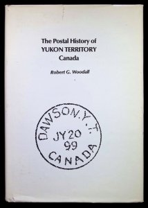 The Postal History of Yukon Territory Canada by Robert Woodall (1976)