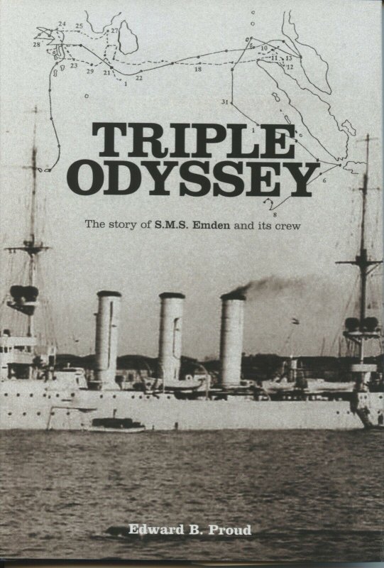 TRIPLE ODYSSEY - THE STORY OF SMS EMDEN AND ITS CREW BY EDWARD B. PROUD AS SHOWN