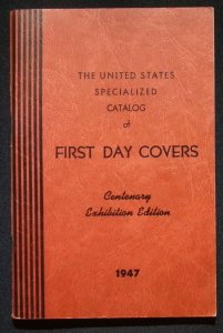The United States Specialized Catalog of First Day Covers Centenary Ex Ed (1947)