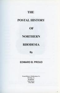 THE POSTAL HISTORY OF NORTHERN RHODESIA BY EDWARD B. PROUD