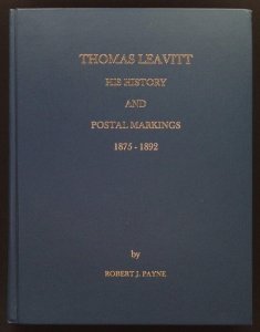 Thomas Leavitt His History and Postal Markings 1875-1892 by Robert Payne (1999)