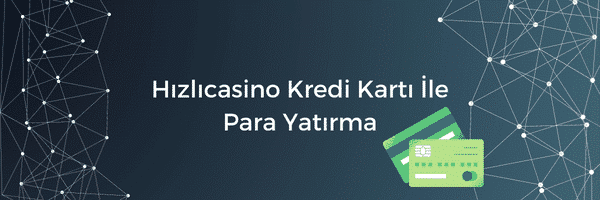 Hızlıcasino Kredi Kartı Yatırım