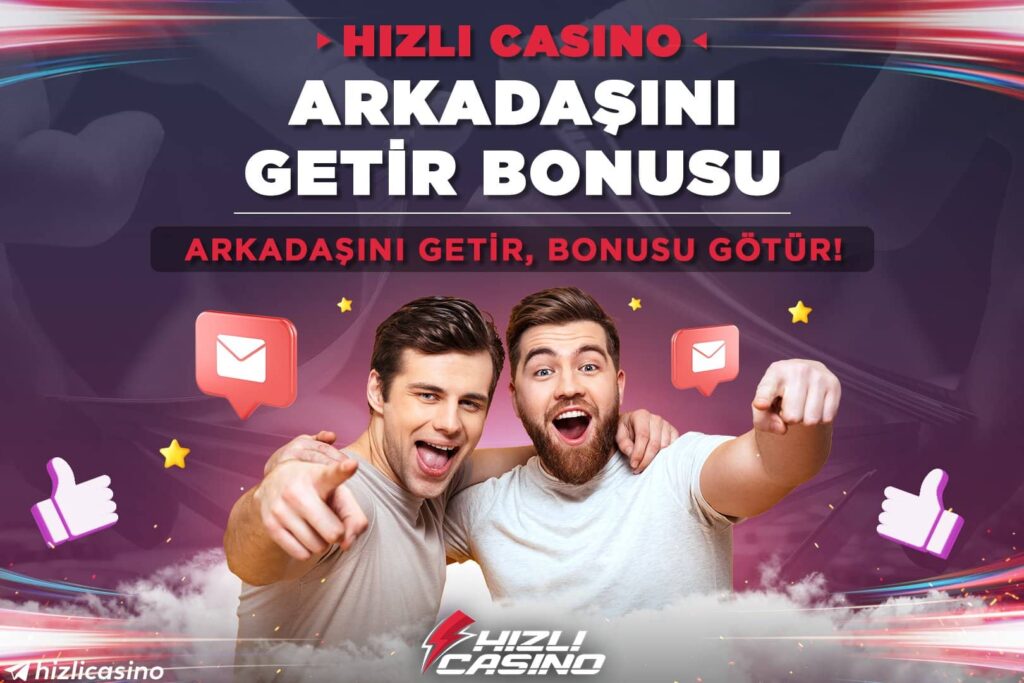 Hızlıcasino Arkadaşını Getir Bonusu