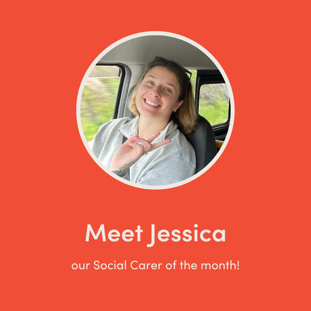 Meet Jessica, our Social Carer for the month!