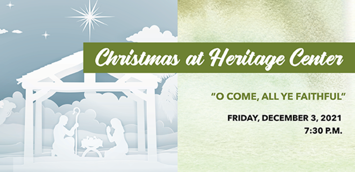 Christmas at Heritage Center “O Come, All Ye Faithful”