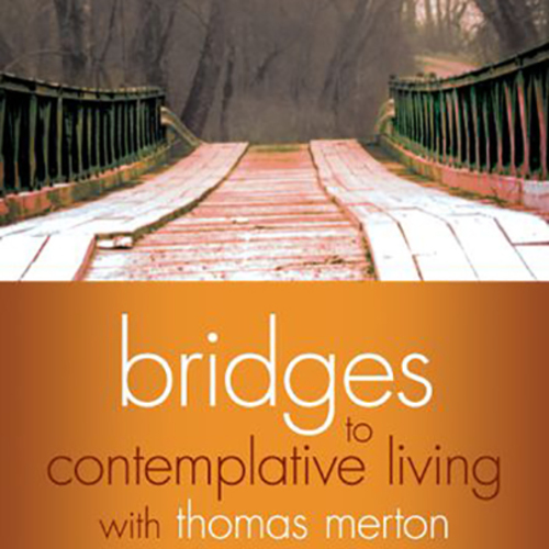 Bridges to Contemplative Living with Thomas Merton at Prairiewoods